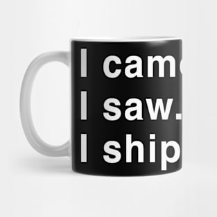 I Came. I Saw. I Shipped. Mug